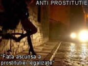 ANTI PROSTITUTIE - Fata ascunsa a prostitutiei legalizate - ANTI PROSTITUTIE - AntiProstitutie.ro - Am putea oare sa acceptam ca surorile sau fiicele noastre sa practice vreodata meseria de prostituata?  Daca intrebarea ne jigneste, atunci trebuie sa recunoastem ca, validand prostitutia ca "meserie", nu facem decat un act de nedreptate, considerand femeile care practica prostitutia ca fiinte de rangul al doilea, ce apartin unei lumi subumane, vrednice de dispret, de exploatat si de folosit ca marfa sau instrument de satisfacere a placerii barbatilor. Statul, ca si oamenii care valideaza prostitutia ca "meserie", nu sunt produsul unei civilizatii a dreptului si a echitabilitatii, ci doar garanti ai ipocriziei, ai violentei, ai incalcarii demnitatii umane si a celor mai elementare drepturi.  Prostitutia, legalizata sau nu, aduce cu sine sclavie, abuz si exploatare sexuala, inegalitate intre sexe, abuz sexual asupra copiilor, criminalitate organizata, degradarea femeilor la stadiul de "obiect sexual" si multe alte rele care contravin interesului general al societatii si interesului individual al persoanei.  NU va lasati inselati! Intreaga propaganda in favoarea legalizarii prostitutiei se sprijina pe argumente false. Motivele invocate ascund, de fapt, importante interese de ordin financiar sau de alta natura (trafic de influenta, coruptie, etc.) ale unor structuri de tip mafiot.