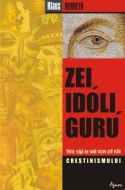 Zei, idoli, guru. Marile religii ale lumii vazute prin ochii crestinismului - Klaus Kenneth - Editura Agnos - 2010 (prima editie)