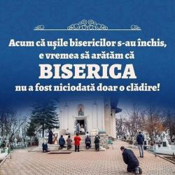 Acum ca usile bisericilor s-au inchis, e vremea sa aratam ca BISERICA nu a fost niciodata doar o cladire! - Apararea dreptei credinte crestine, credinta ortodoxa - Apararea ortodoxiei!